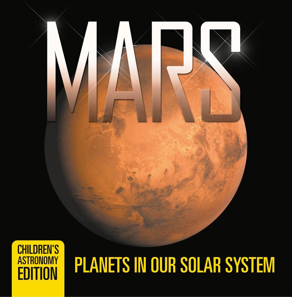 Mars: Planets in Our Solar System | Children‘s Astronomy Edition