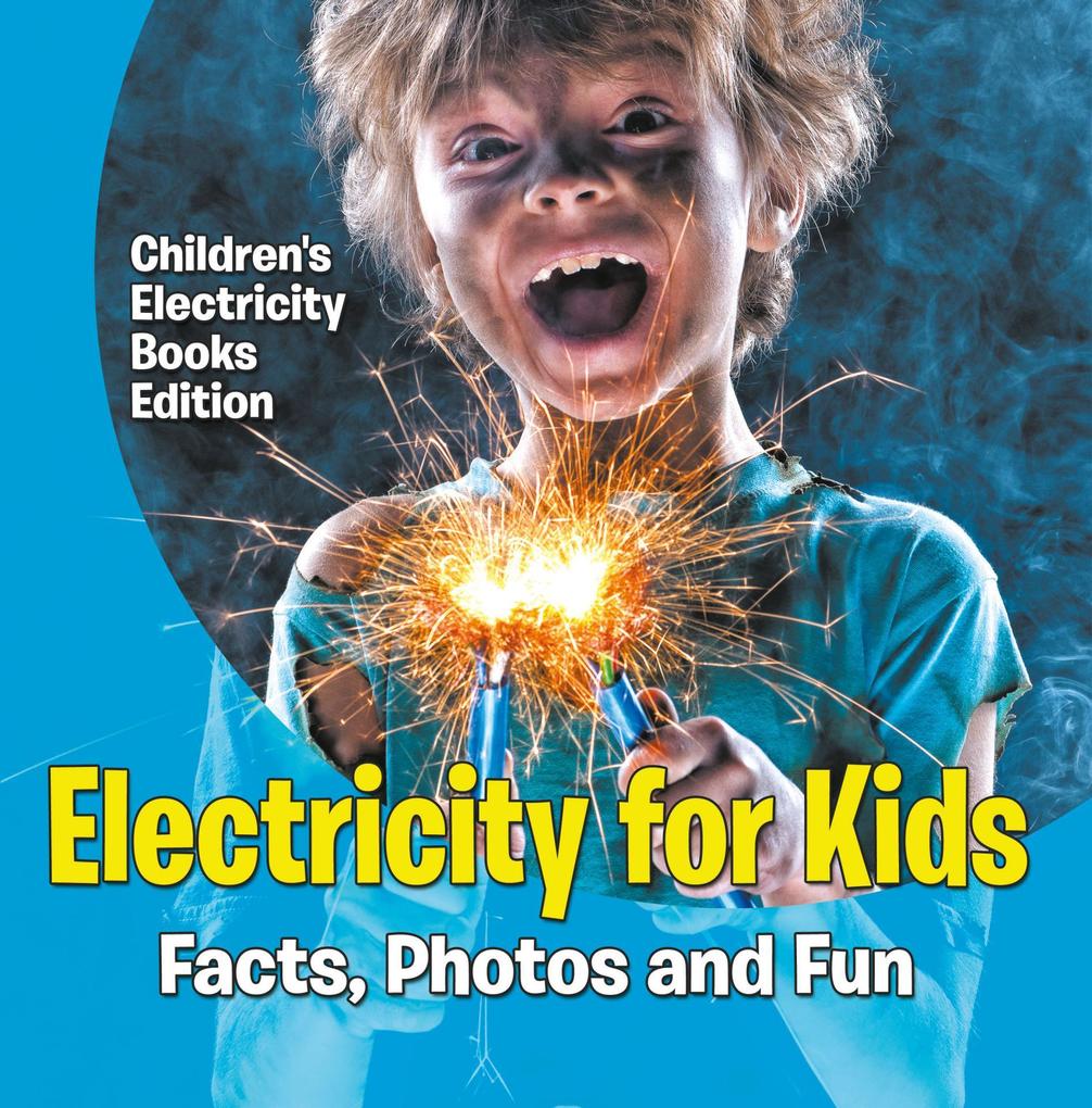 Electricity for Kids: Facts Photos and Fun | Children‘s Electricity Books Edition