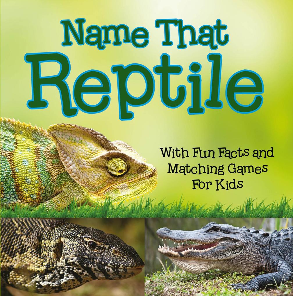 Name That Reptile: With Fun Facts and Matching Games For Kids