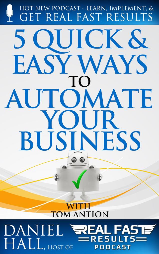 5 Quick & Easy Ways to Automate Your Business (Real Fast Results #38)