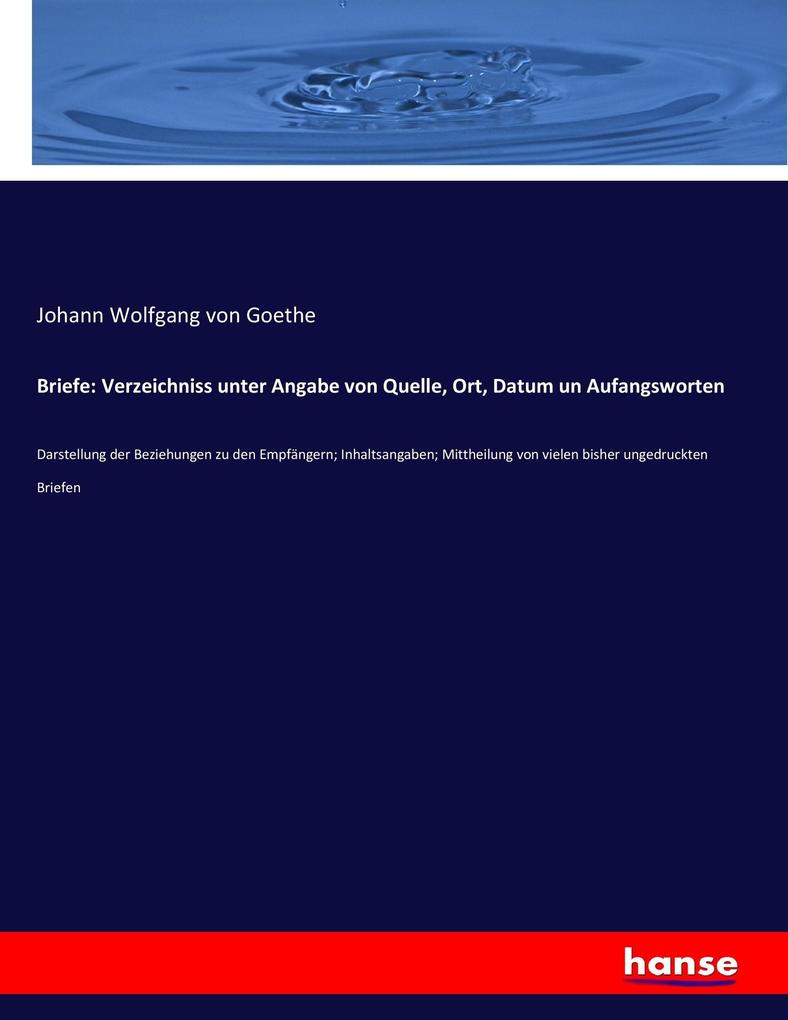 Briefe: Verzeichniss unter Angabe von Quelle Ort Datum un Aufangsworten