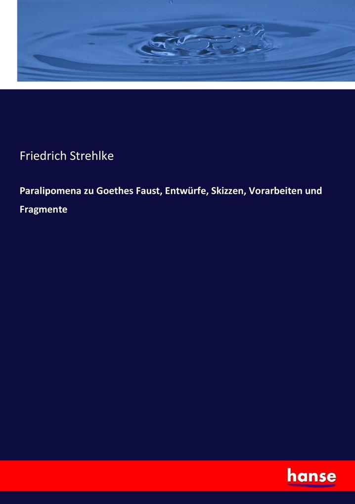 Paralipomena zu Goethes Faust Entwürfe Skizzen Vorarbeiten und Fragmente