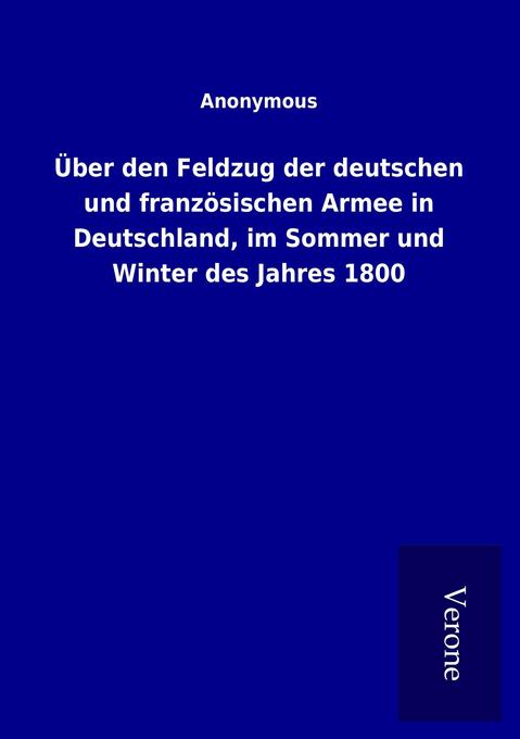 Über den Feldzug der deutschen und französischen Armee in Deutschland im Sommer und Winter des Jahres 1800