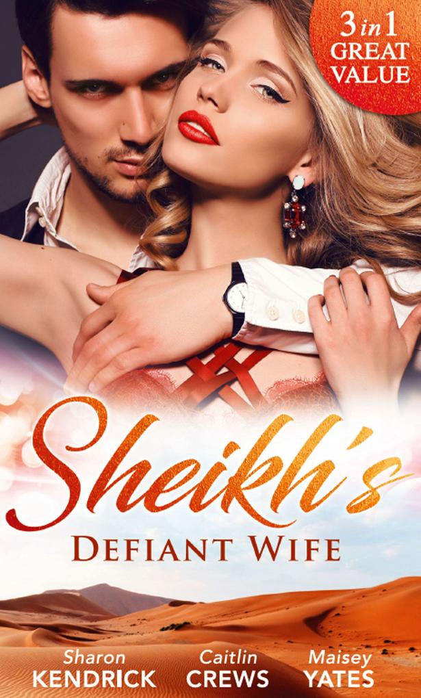 Sheikh‘s Defiant Wife: Defiant in the Desert (Desert Men of Qurhah Book 1) / In Defiance of Duty / To Defy a Sheikh