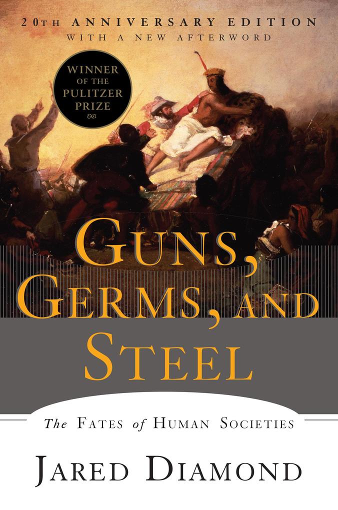 Guns Germs and Steel: The Fates of Human Societies (20th Anniversary Edition) - Jared Diamond