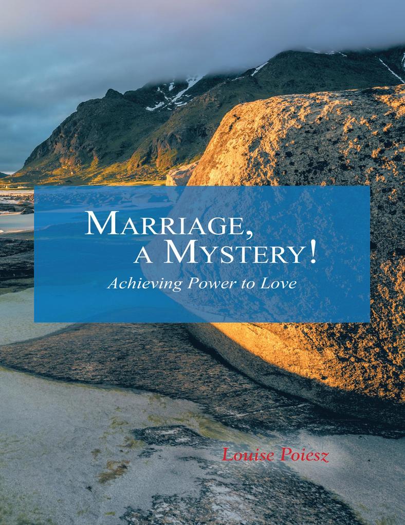 Marriage a Mystery!: Achieving Power to Love