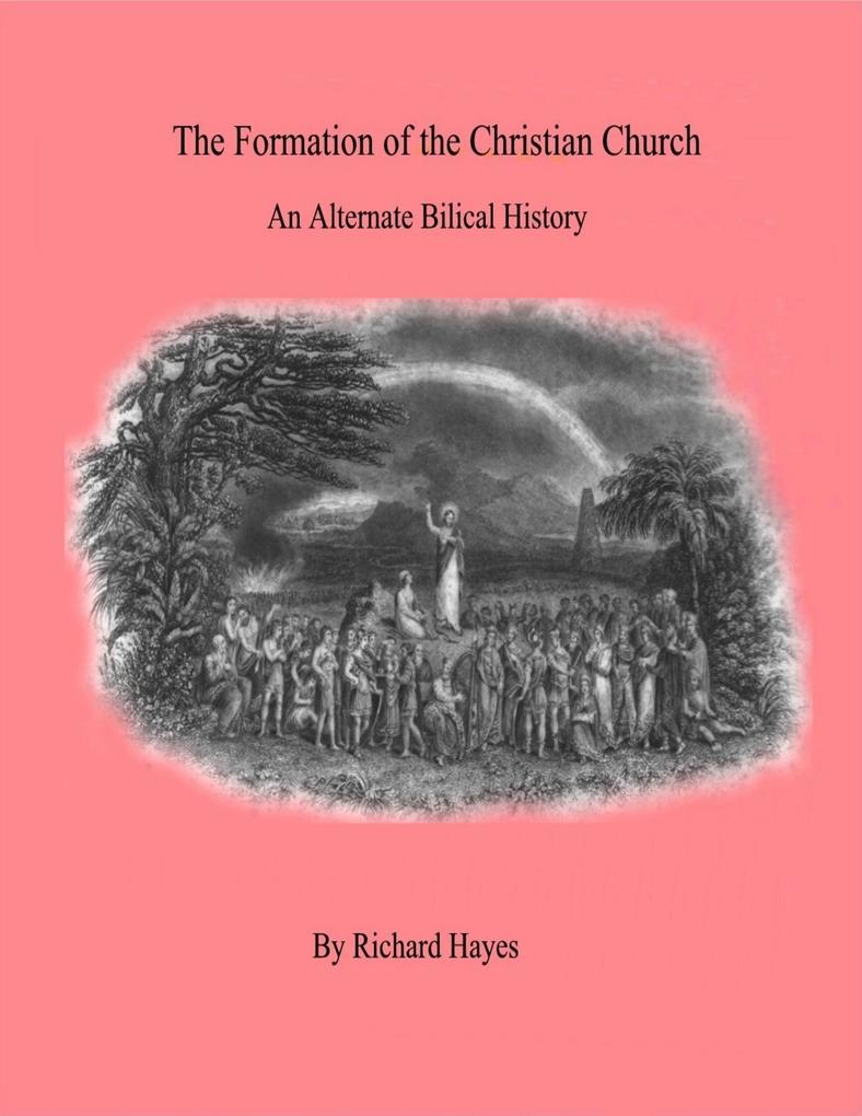 The Formation of the Christian Church - An Alternate Biblical History