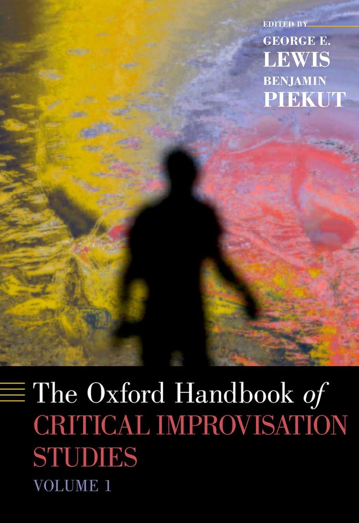 The Oxford Handbook of Critical Improvisation Studies Volume 1