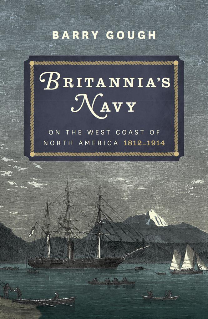 Britannia‘s Navy on the West Coast of North America 1812 - 1914