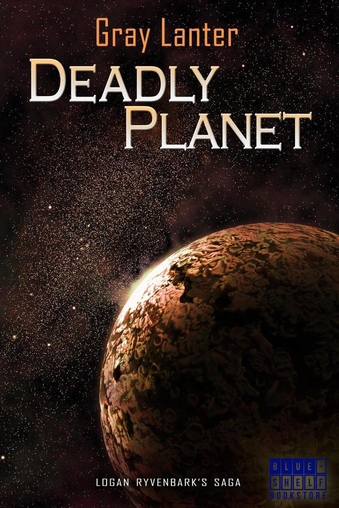 Deadly Planet (Logan Ryvenbark‘s Saga #5)