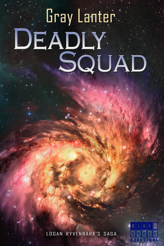 Deadly Squad (Logan Ryvenbark‘s Saga #3)
