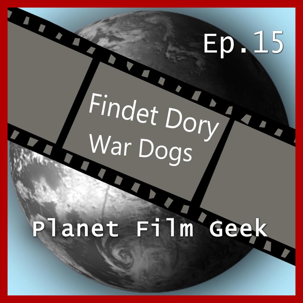 Planet Film Geek PFG Episode 15: Findet Dory War Dogs