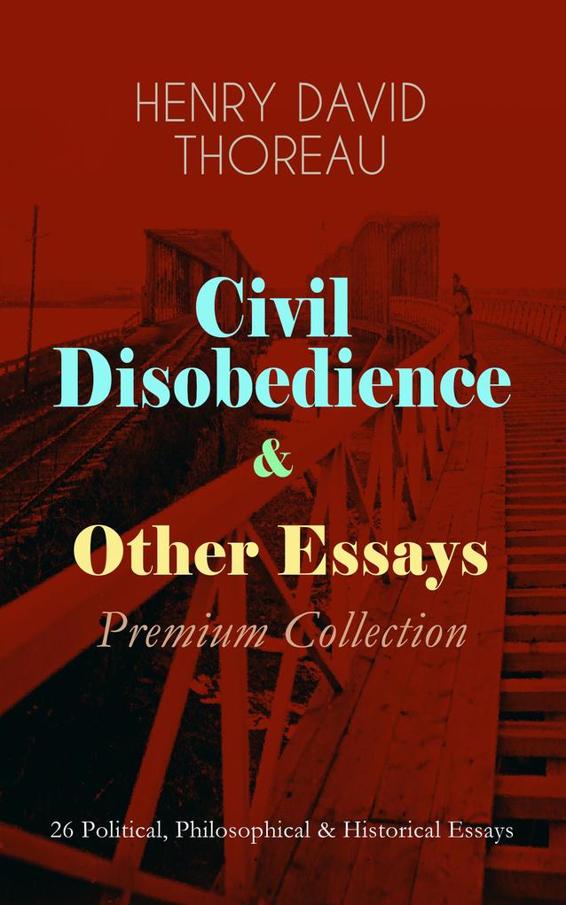 Civil Disobedience & Other Essays - Premium Collection
