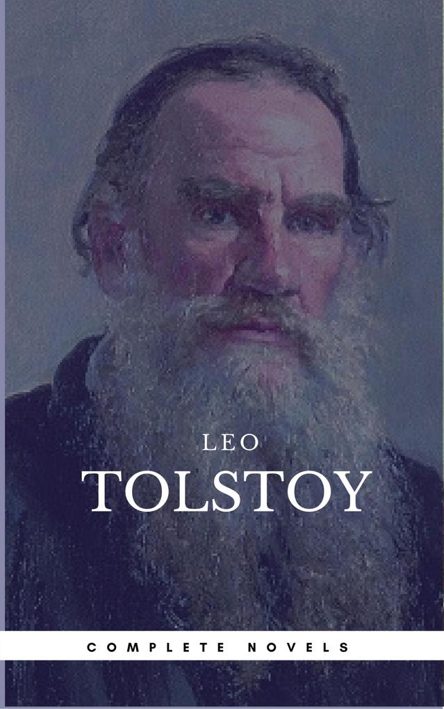 Leo Tolstoy: The Complete Novels and Novellas [newly updated] (Book Center) (The Greatest Writers of All Time)