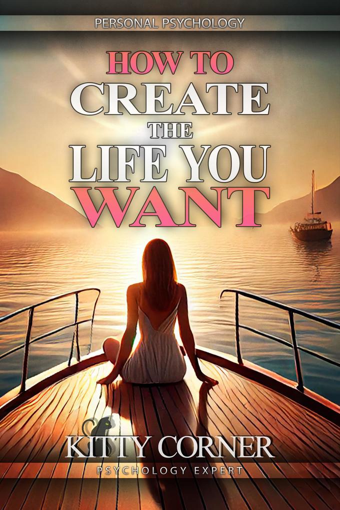 How to Create the Life You Want (Personal Psychology Book)
