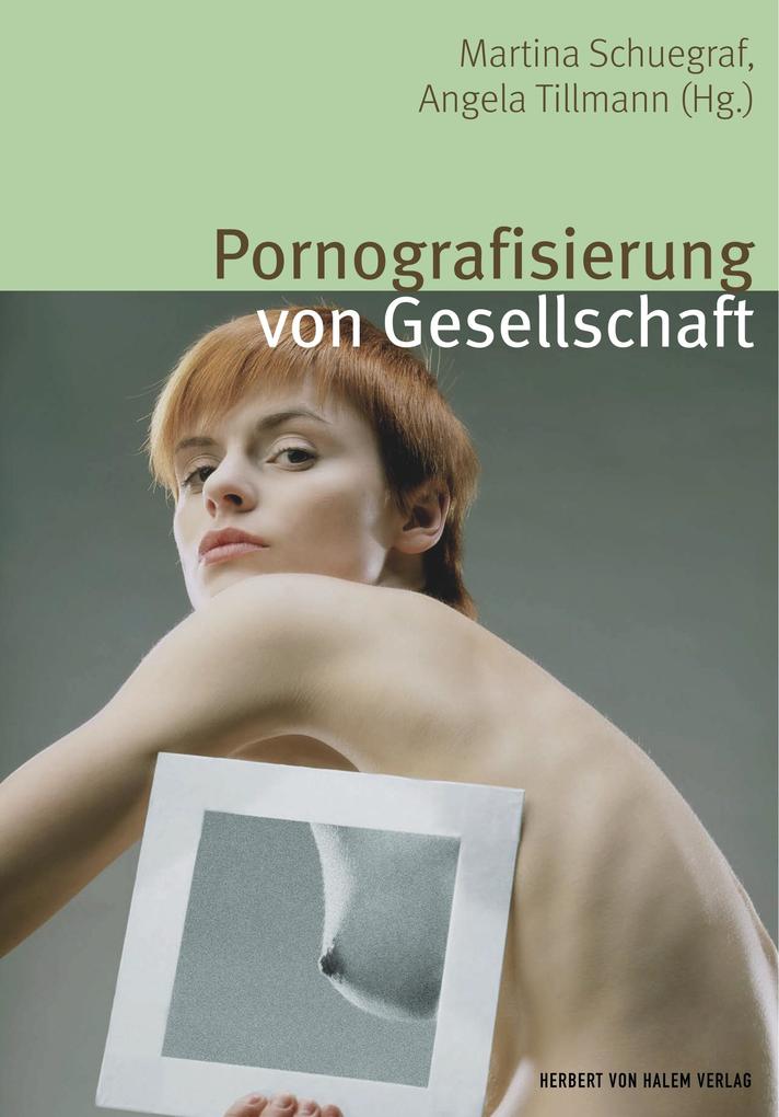 Pornografisierung von Gesellschaft. Perspektiven aus Theorie Empirie und Praxis