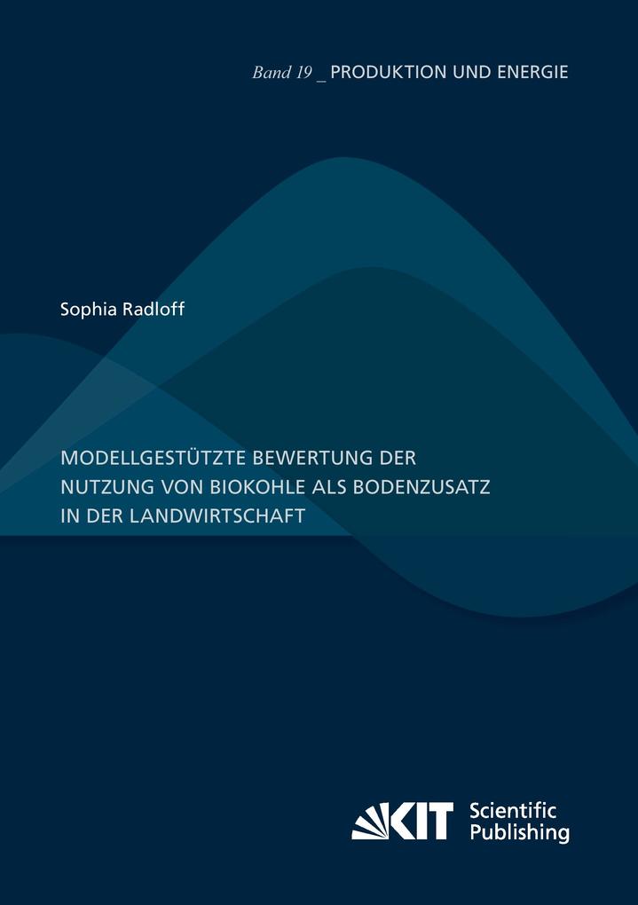 Modellgestützte Bewertung der Nutzung von Biokohle als Bodenzusatz in der Landwirtschaft