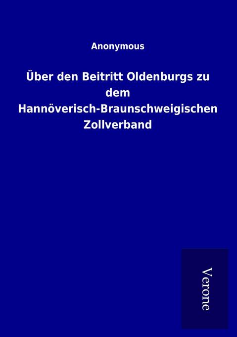 Über den Beitritt Oldenburgs zu dem Hannöverisch-Braunschweigischen Zollverband