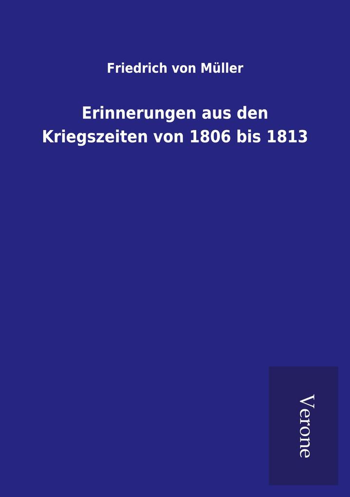 Erinnerungen aus den Kriegszeiten von 1806 bis 1813