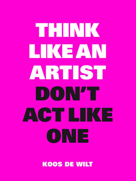 Think Like an Artist Don‘t Act Like One
