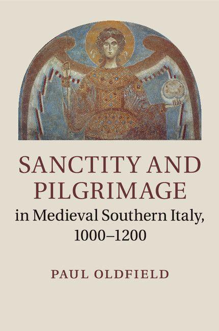Sanctity and Pilgrimage in Medieval Southern Italy 1000-1200