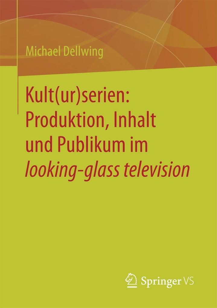 Kult(ur)serien: Produktion Inhalt und Publikum im looking-glass television