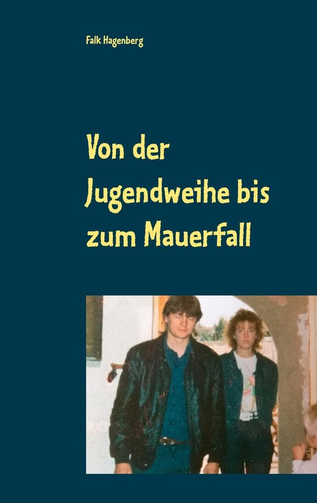 Von der Jugendweihe bis zum Mauerfall als eBook Von der Jugendweihe bis zum Mauerfall als eBook