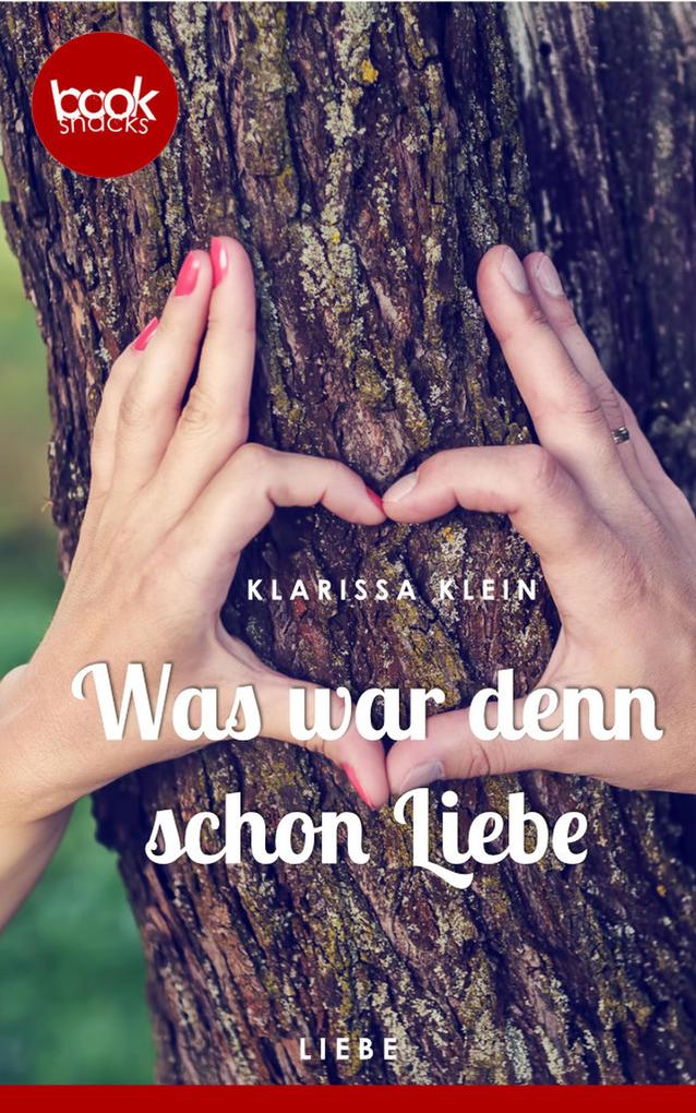 Was war denn schon Liebe (Kurzgeschichte, Liebe) als eBook Was war denn schon Liebe (Kurzgeschichte, Liebe) als eBook
