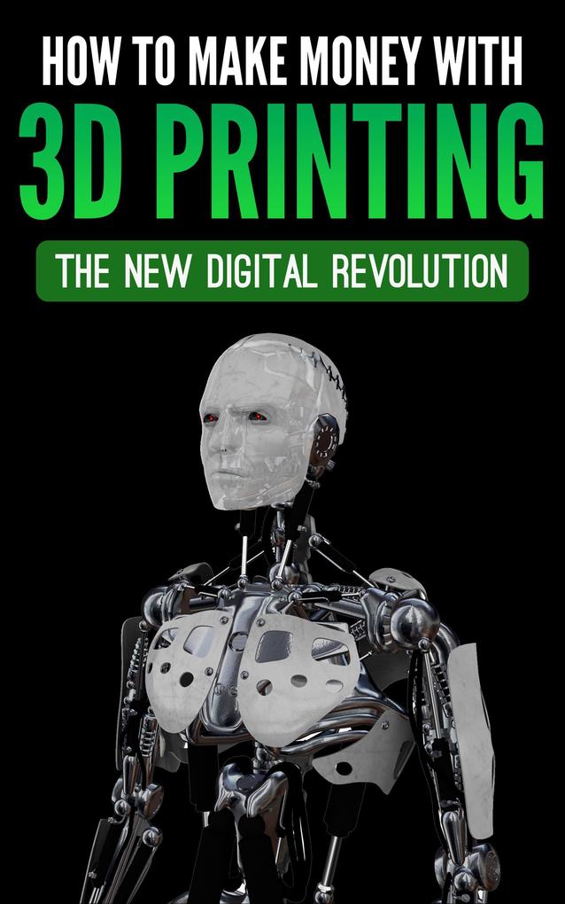 How To Make Money With 3D Printing: The New Digital Revolution