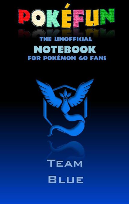Pokefun - The unofficial Notebook (Team Blue) for Pokemon GO Fans