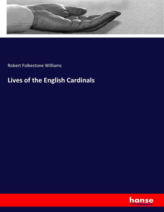Lives of the English Cardinals als Buch von Robert Folkestone Williams - Robert Folkestone Williams