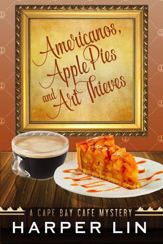 Americanos Apple Pies and Art Thieves (A Cape Bay Cafe Mystery #5)