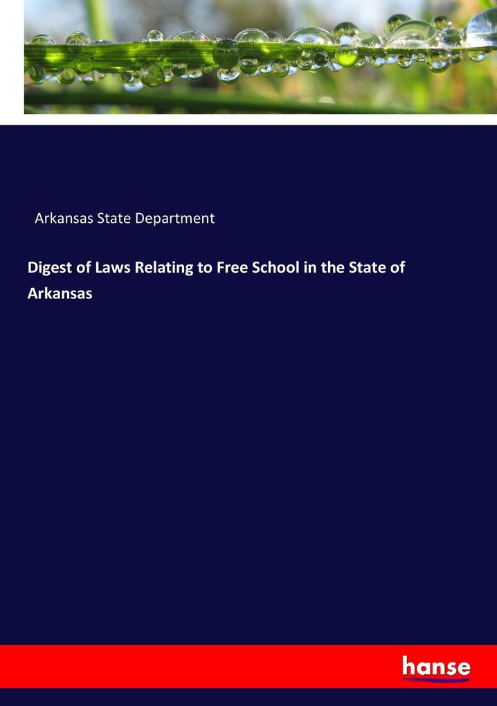 Digest of Laws Relating to Free School in the State of Arkansas