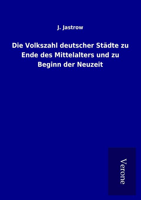 Die Volkszahl deutscher Städte zu Ende des Mittelalters und zu Beginn der Neuzeit