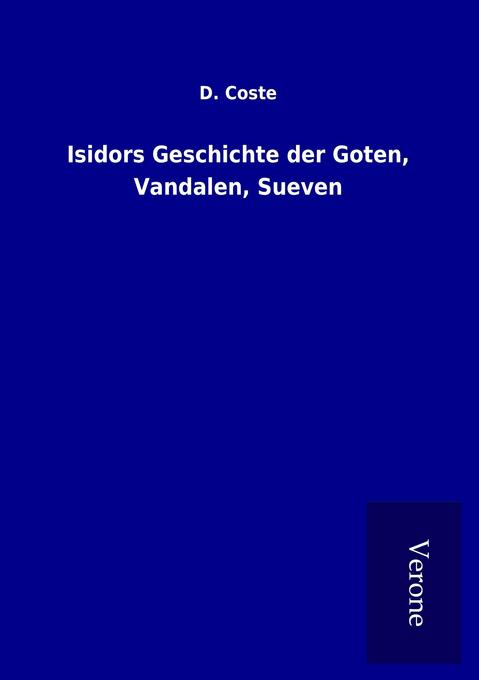 Isidors Geschichte der Goten Vandalen Sueven