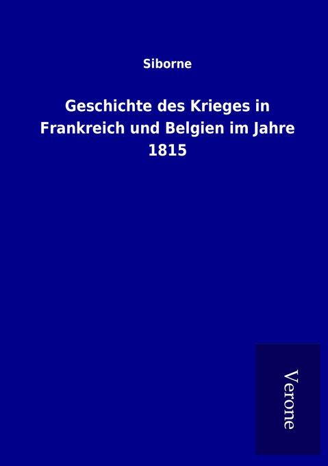 Geschichte des Krieges in Frankreich und Belgien im Jahre 1815