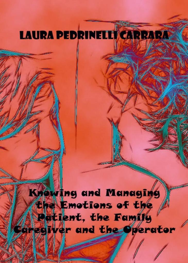 Knowing and Managing the Emotions of the Patient the Family Caregiver and the Operator