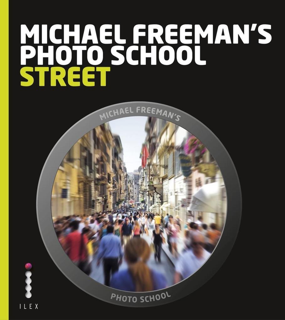 Michael Freeman's Photo School: Street Photography - Michael Freeman