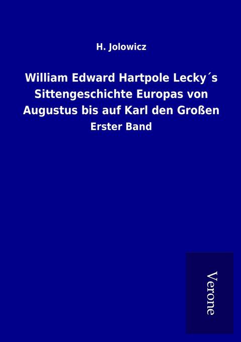 William Edward Hartpole Leckys Sittengeschichte Europas von Augustus bis auf Karl den Großen