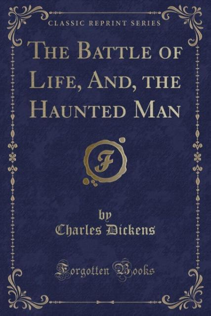 The Battle of Life, And, the Haunted Man (Classic Reprint) als Taschenbuch von Charles Dickens