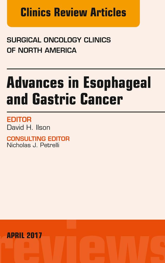 Advances in Esophageal and Gastric Cancers An Issue of Surgical Oncology Clinics of North America