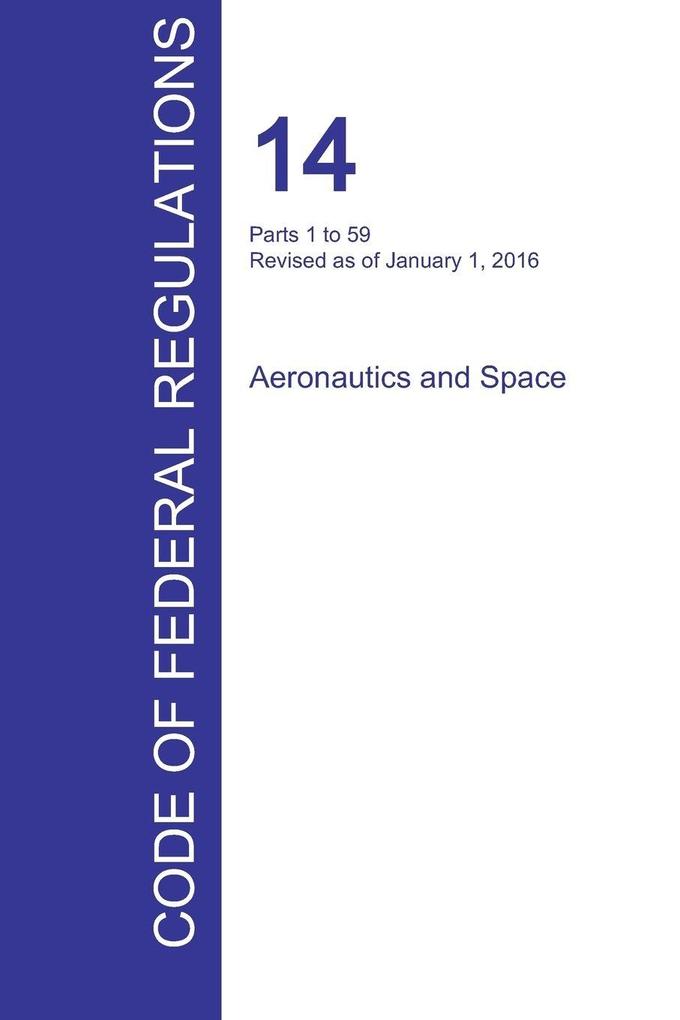 CFR 14 Parts 1 to 59 Aeronautics and Space January 01 2016 (Volume 1 of 5)