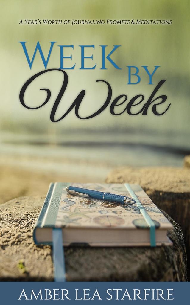 Week by Week: A Year‘s Worth of Journaling Prompts & Meditations (Journaling for Transformation #1)
