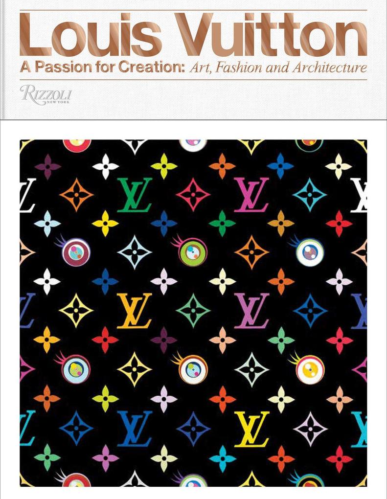 Louis Vuitton: A Passion for Creation: New Art Fashion and Architecture