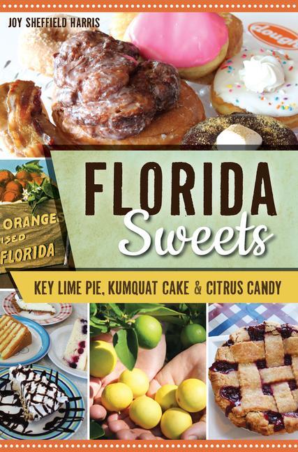Florida Sweets: Key Lime Pie Kumquat Cake & Citrus Candy