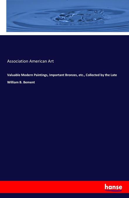 Valuable Modern Paintings Important Bronzes etc. Collected by the Late William B. Bement