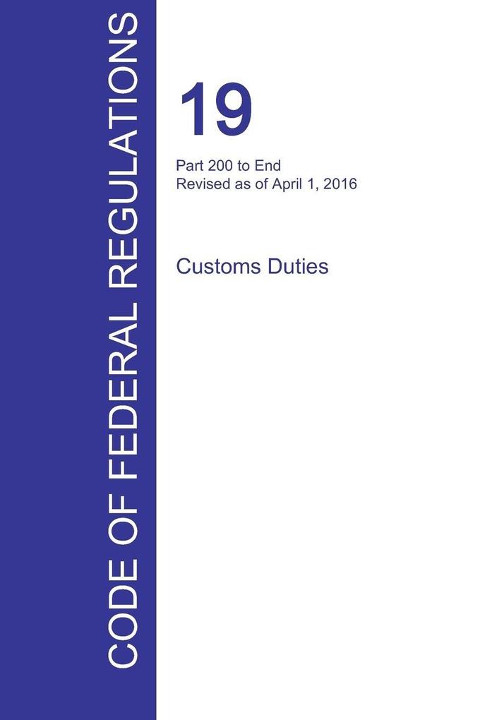 CFR 19 Part 200 to End Customs Duties April 01 2016 (Volume 3 of 3)