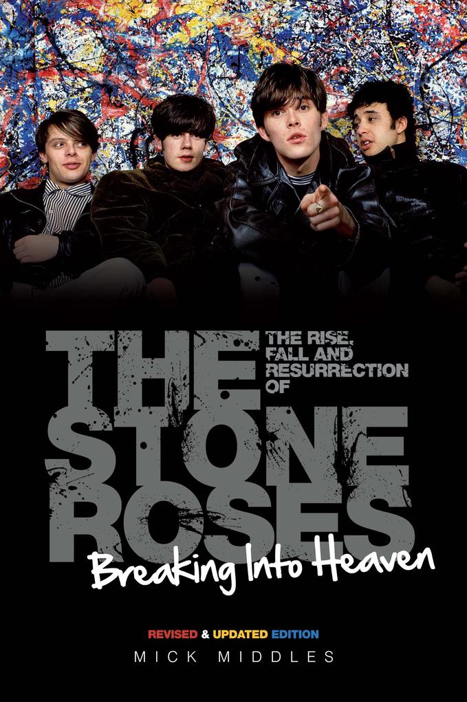 Breaking Into Heaven: The Rise Fall & Resurrection of The Stone Roses