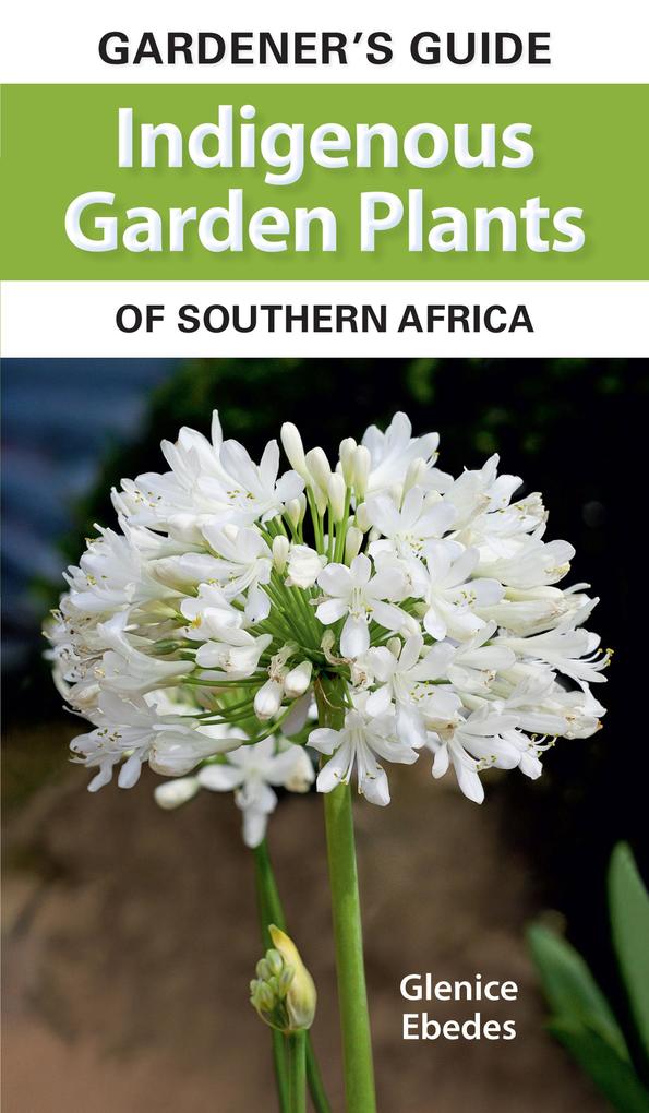 Gardener‘s Guide Indigenous Garden Plants of Southern Africa