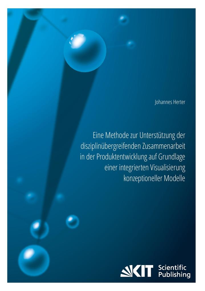 Eine Methode zur Unterstützung der disziplinübergreifenden Zusammenarbeit in der Produktentwicklung auf Grundlage einer integrierten Visualisierung konzeptioneller Modelle